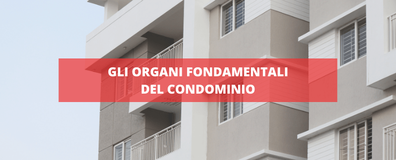 Gli organi fondamentali del condominio